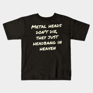 Metal heads don_t die, they just headbang in heaven Kids T-Shirt